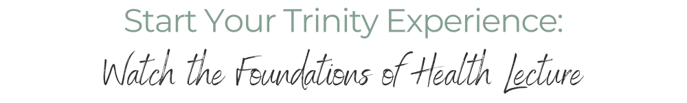 Start Your Trinity Experience: Watch the Foundations of Health Lecture.